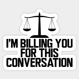 Lawyer - I'm billing you for this conversation Sticker